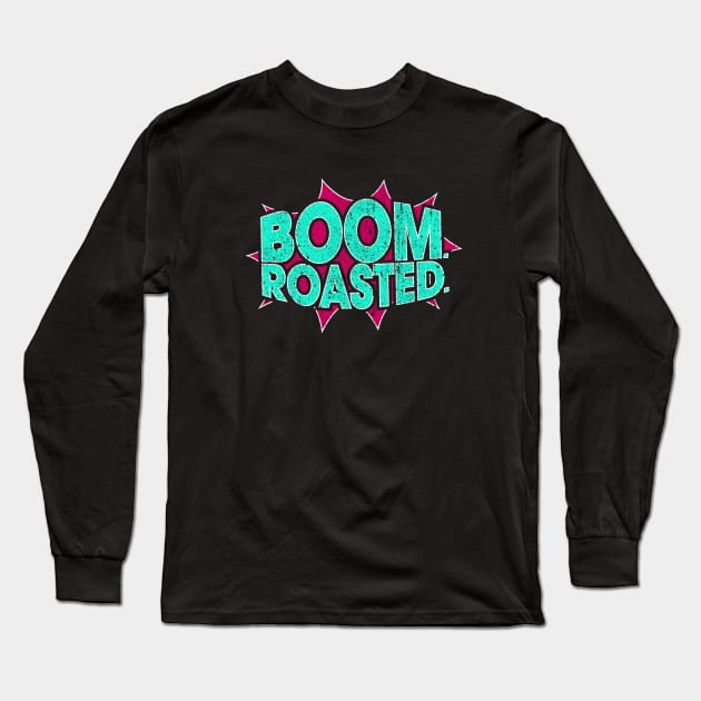 Boom Roasted Long Sleeve T-Shirt by huckblade